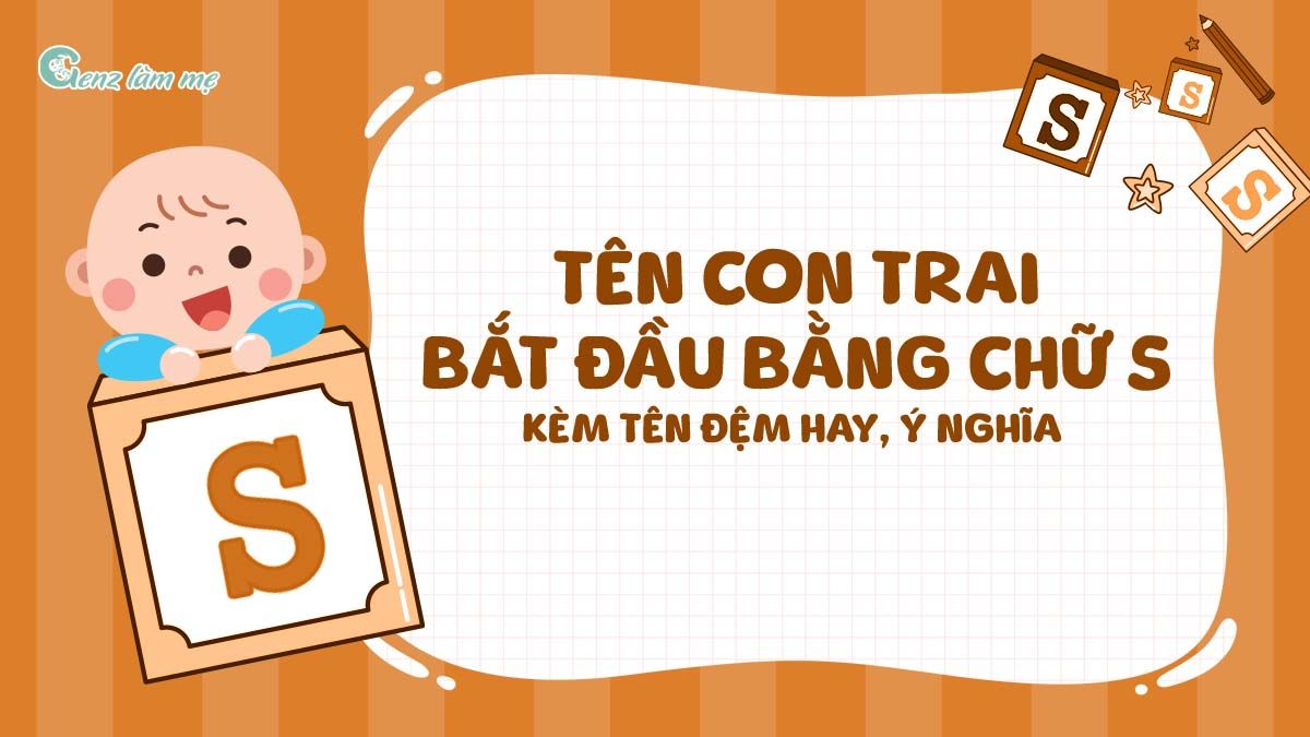 Tên con trai bắt đầu bằng chữ S kèm tên đệm hay, ý nghĩa