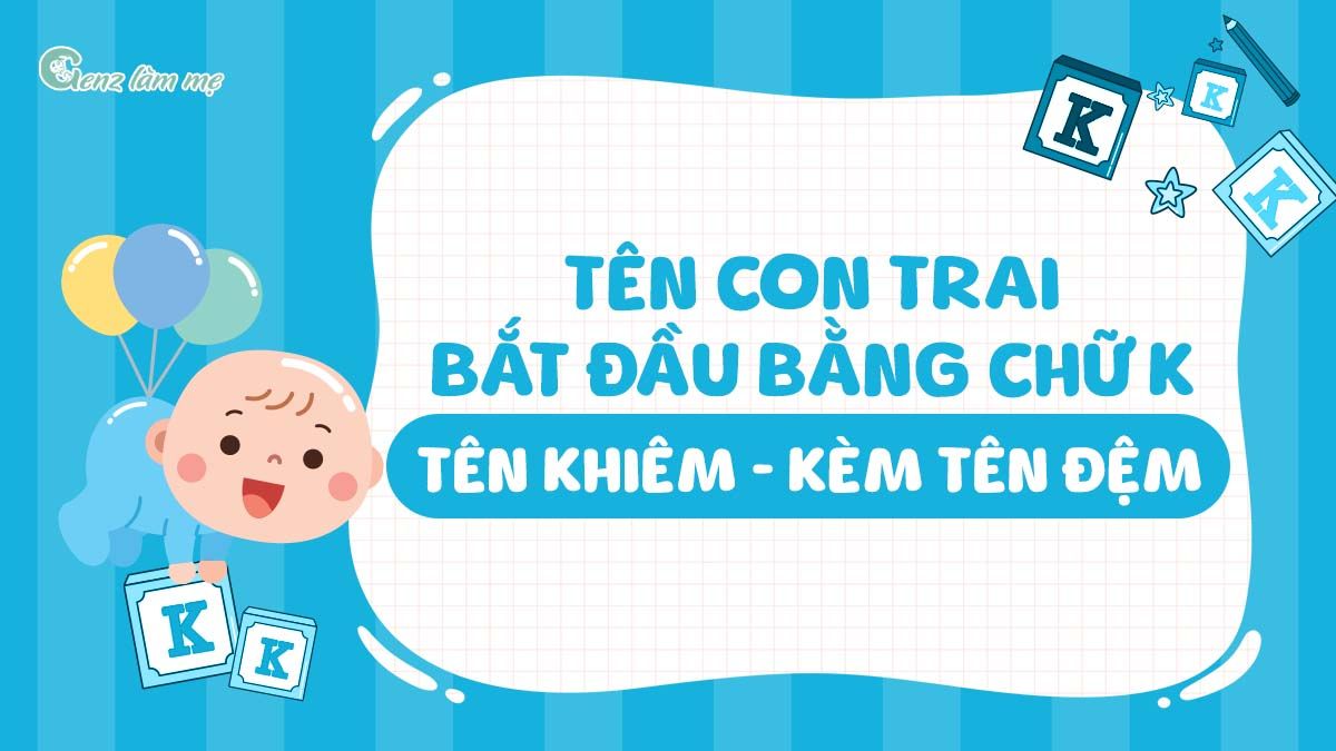 Tên con trai bắt đầu bằng chữ K, tên Khiêm kèm tên đệm