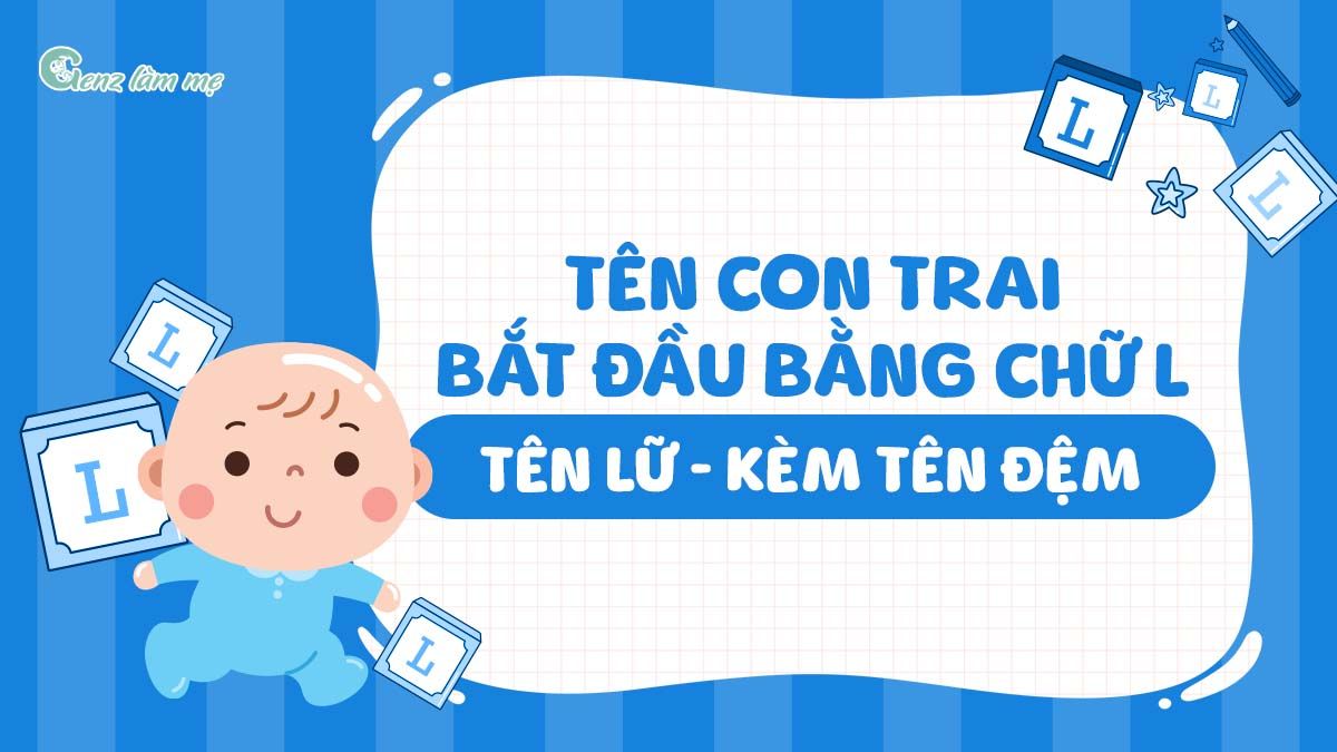 Tên con trai bắt đầu bằng chữ L, tên Lữ kèm tên đệm