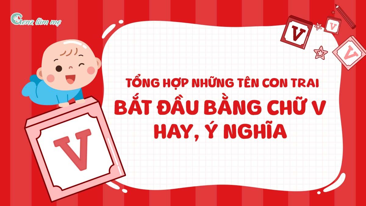 Tổng hợp những tên con trai bắt đầu bằng chữ V hay, ý nghĩa