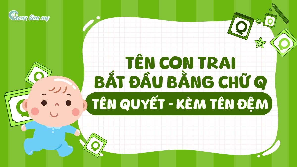 Tên con trai bắt đầu bằng chữ Q, tên Quyết kèm tên đệm