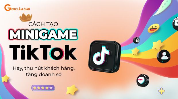 Hướng dẫn cách tạo mini game TikTok Live hay, thu hút khách hàng, tăng doanh số