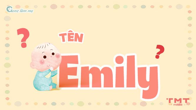 Nên đặt tên Emily cho bé trong trường hợp nào?