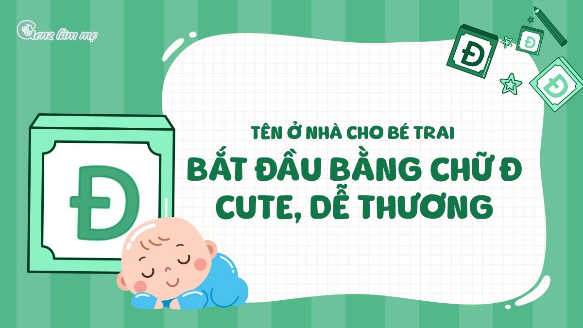 Tên ở nhà cho bé trai bắt đầu bằng chữ Đ cute, dễ thương