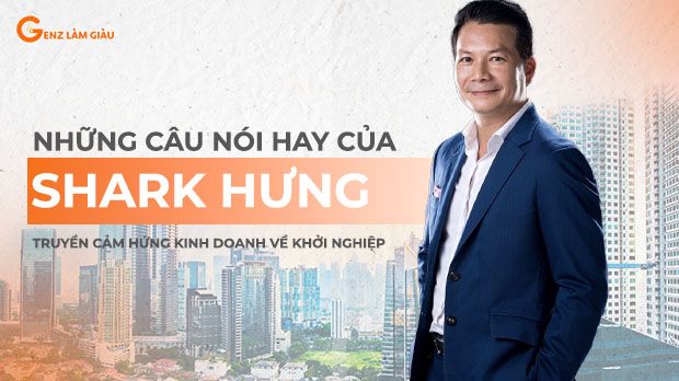 Những câu nói hay của Shark Hưng truyền cảm hứng kinh doanh về khởi nghiệp