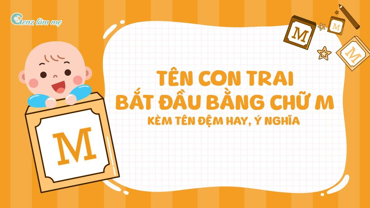 Tên con trai bắt đầu bằng chữ M kèm tên đệm hay, ý nghĩa