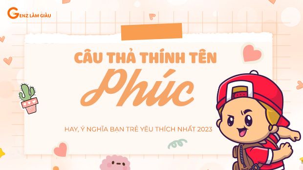 88+ Câu thả thính tên Phúc hay, ý nghĩa bạn trẻ yêu thích nhất 2023