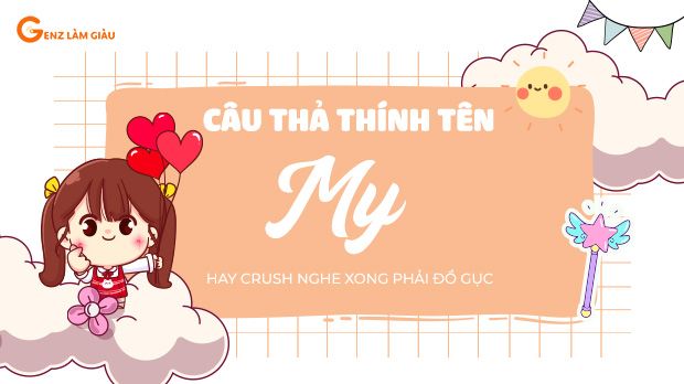 99+ Câu thả thính tên My hay, siêu cute, lãng mạn, hài hước