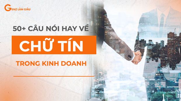 50+ Câu nói hay về chữ tín trong kinh doanh ý nghĩa nhất