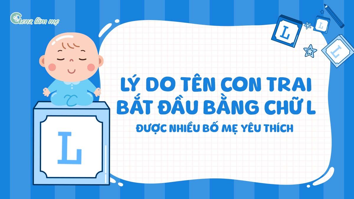 Lý do tên con trai bắt đầu bằng chữ L được nhiều bố mẹ yêu thích