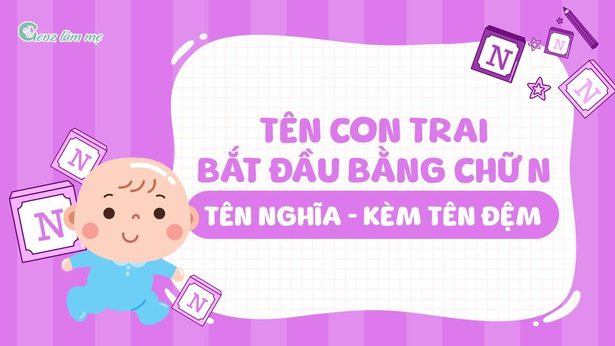 Tên con trai bắt đầu bằng chữ N, tên Nghĩa kèm tên đệm