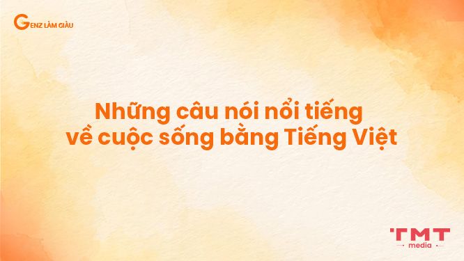 Những câu nói nổi tiếng về cuộc sống bằng tiếng Việt