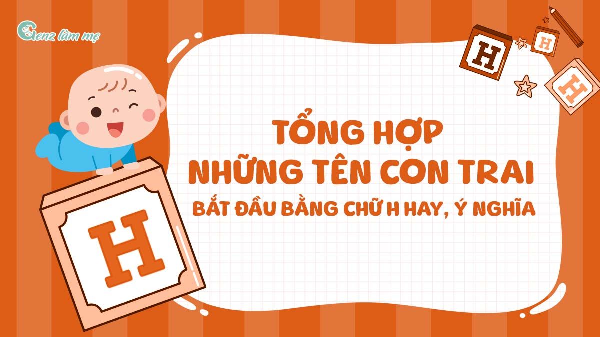 Tổng hợp những tên con trai bắt đầu bằng chữ H hay, ý nghĩa